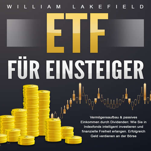 Hoerbuch ETF für Einsteiger - Vermögensaufbau & passives Einkommen durch Dividenden - William Lakefield - Philipp Riegels