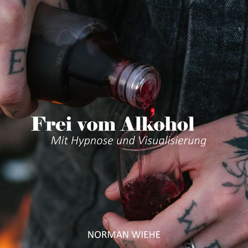 Hoerbuch Frei vom Alkohol - Norman Wiehe - Norman Wiehe