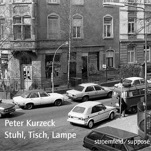 Hoerbuch Stuhl, Tisch, Lampe - Peter Kurzeck - Peter Kurzeck