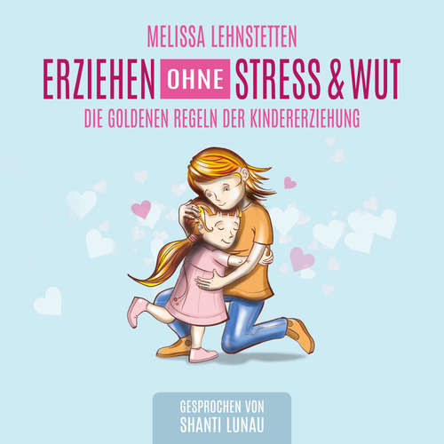 Hoerbuch Erziehen ohne Stress & Wut - Melissa Lehnstetten - Shanti Lunau