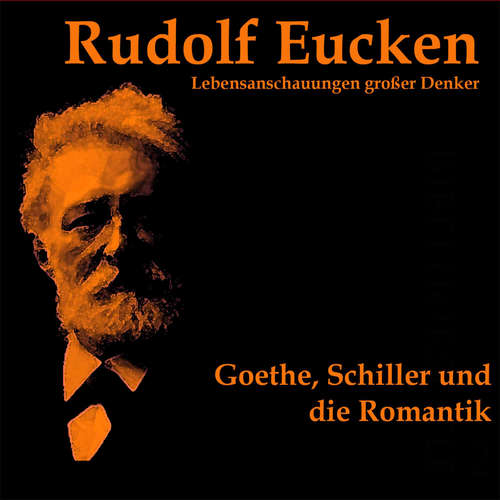 Hoerbuch Goethe, Schiller und die Romantik - Rudolf Eucken - Various Artists