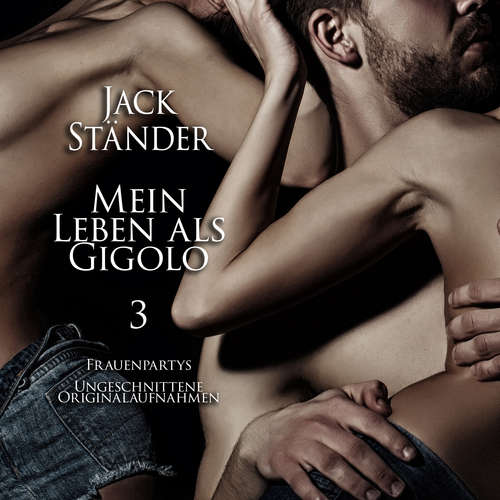 Hoerbuch Mein Leben als Gigolo 3: Frauenpartys - Jack Ständer - Jack Ständer