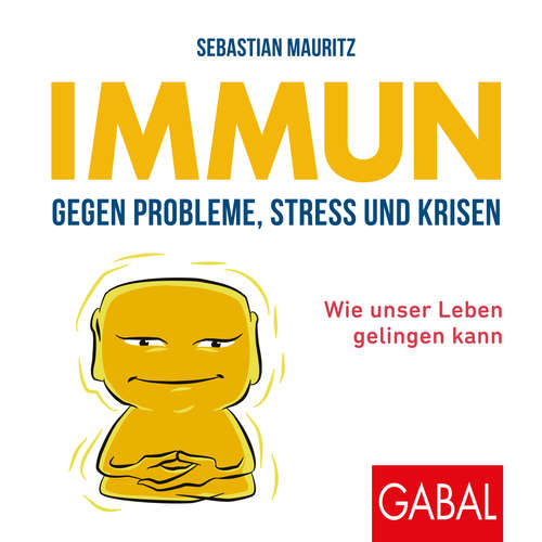 Hoerbuch Immun gegen Probleme, Stress und Krisen - Sebastian Mauritz - Heiko Grauel