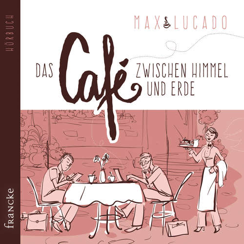Hoerbuch Das Café zwischen Himmel und Erde - Max Lucado - Rainer Böhm
