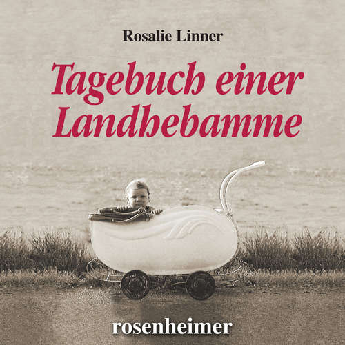 Hoerbuch Tagebuch einer Landhebamme - Rosalie Linner - Rosalie Linner
