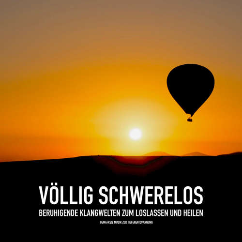 Hoerbuch VÖLLIG SCHWERELOS: Beruhigende Klangwelten zum Loslassen und Heilen - Patrick Lynen - Patrick Lynen
