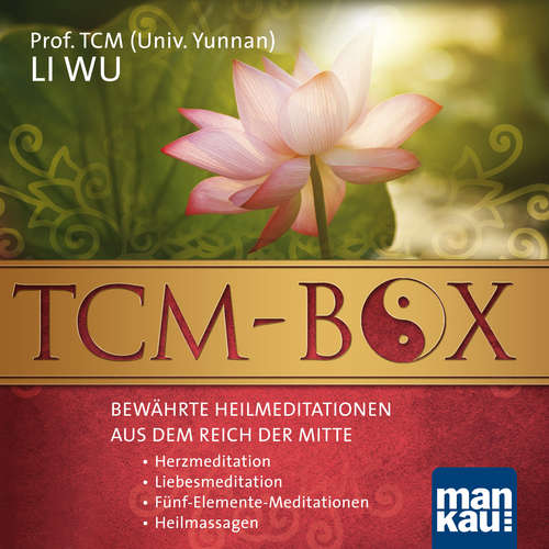 Hoerbuch TCM-Box: Bewährte Heilmeditationen aus dem Reich der Mitte - Prof. TCM (Univ. Yunnan) Li Wu - Verena Rendtorff