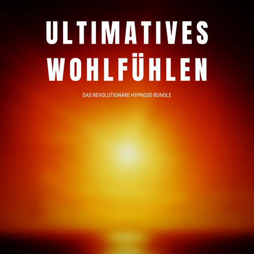 Hoerbuch Ultimatives Wohlfühlen: Das revolutionäre Hypnose-Programm - Patrick Lynen - Patrick Lynen