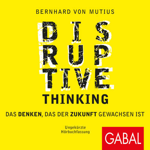 Hoerbuch Disruptive Thinking - Bernhard von Mutius - Gilles Karolyi