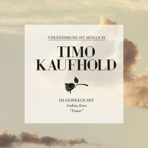 Hoerbuch Veränderung ist möglich - Trauer - Timo Kaufhold - Timo Kaufhold