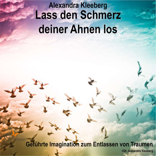 Hoerbuch Lass den Schmerz deiner Ahnen los - Alexandra Kleeberg - Alexandra Kleeberg