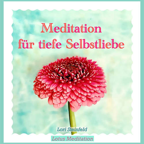 Hoerbuch Meditation für tiefe Selbstliebe - Lori Steinfeld - Lori Steinfeld