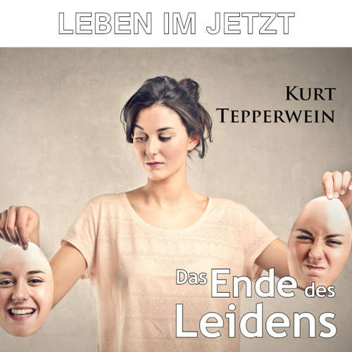 Hoerbuch Leben im Jetzt: Das Ende des Leidens - - Kurt Tepperwein