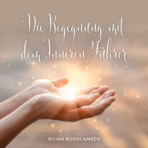 Hoerbuch Die Begegnung mit dem Inneren Führer - Kilian Bodhi Ameen - Kilian Bodhi Ameen