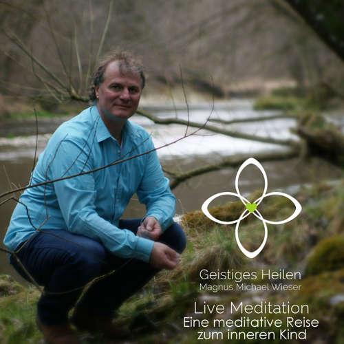 Hoerbuch Eine meditative Reise zum inneren Kind - Magnus Michael Wieser - Magnus Michael Wieser