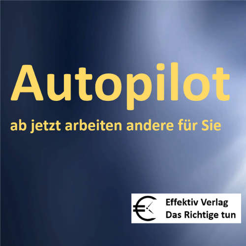 Hoerbuch Autopilot - ab jetzt arbeiten andere für Sie -  - Henning Glaser