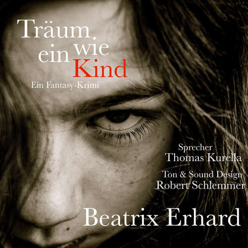 Hoerbuch Träum wie ein Kind - Beatrix Erhard - Thomas Kurella