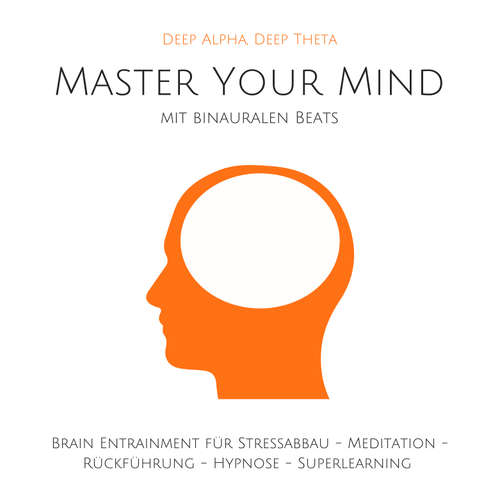 Hoerbuch Master Your Mind: Deep Alpha, Deep Theta - Jonas Richter - Christian Hoppe