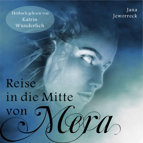 Hoerbuch Reise in die Mitte von Mera - Jana Jeworreck - Katrin Wunderlich