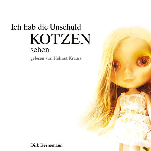 Hoerbuch Ich hab die Unschuld kotzen sehen - Dirk Bernemann - Helmut Krauss