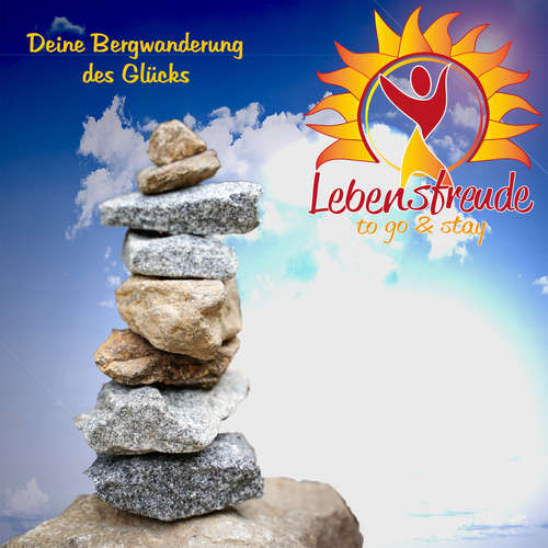 Hoerbuch Deine Bergwanderung des Glücks - Lebensfreude to Go and Stay - Martin Ehrensberger