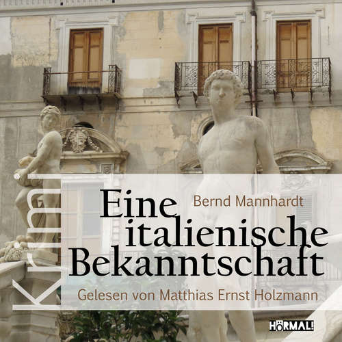 Hoerbuch Eine italienische Bekanntschaft - Bernd Mannhardt - Matthias Ernst Holzmann