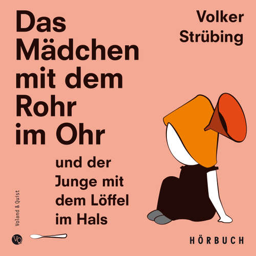 Hoerbuch Das Mädchen mit dem Rohr im Ohr und der Junge mit dem Löffel im Hals - Volker Strübing - Volker Strübing