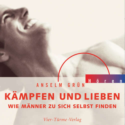 Hoerbuch Kämpfen und Lieben - Anselm Grün - Anselm Grün
