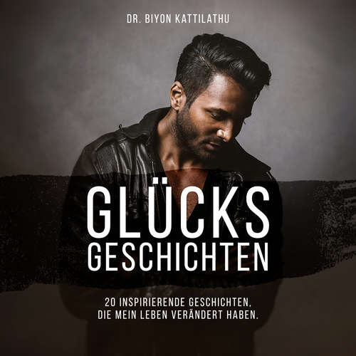 Hoerbuch Glücksgeschichten - Dr. Biyon Kattilathu - Dr. Biyon Kattilathu