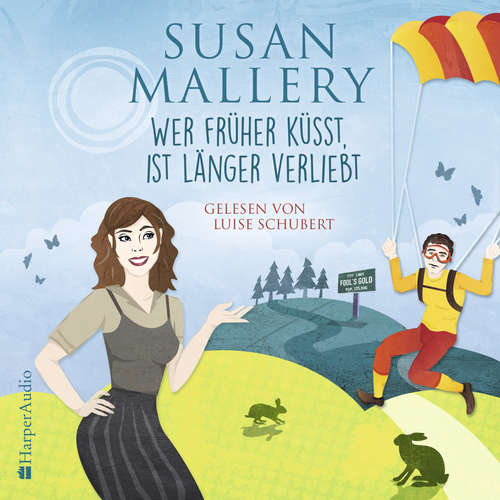 Hoerbuch Wer früher küsst, ist länger verliebt (Fool's Gold 26) [ungekürzt] - Susan Mallery - Luise Schubert