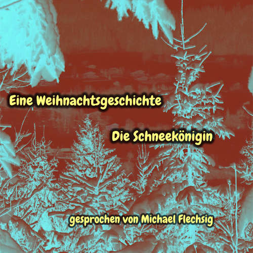 Hoerbuch Eine Weihnachtsgeschichte - Die Schneekönigin - H. C. Anderson - Michael Flechsig