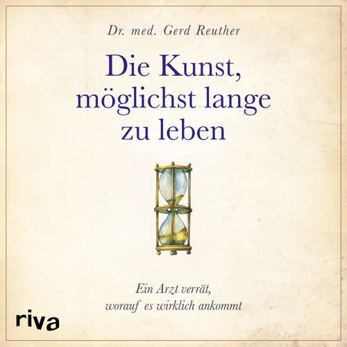 Hoerbuch Die Kunst, möglichst lange zu leben - Gerd Reuther - Markus Böker