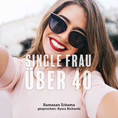 Hoerbuch Single Frau über 40 - Ramazan Erkama - Kyara Richards