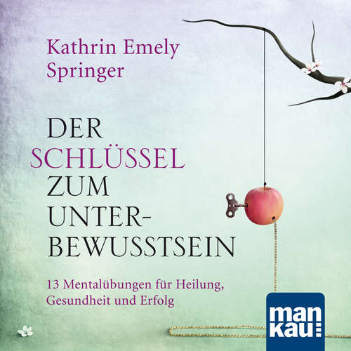 Hoerbuch Der Schlüssel zum Unterbewusstsein - Kathrin Emely Holzapfel-Springer - Monika Eßer-Stahl