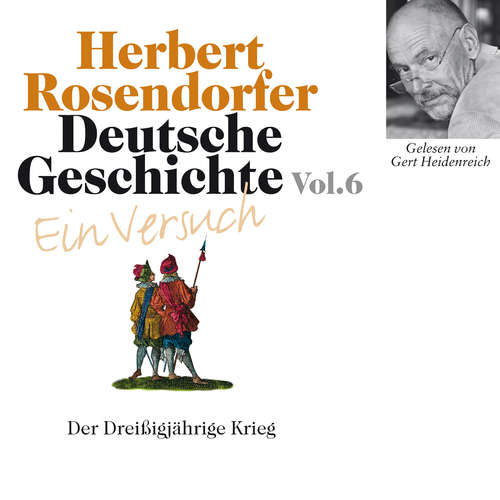 Hoerbuch Deutsche Geschichte. Ein Versuch Vol. 06 - Herbert Rosendorfer - Gert Heidenreich