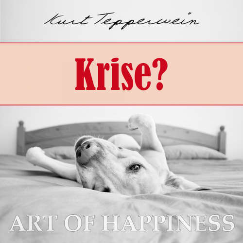 Hoerbuch Art of Happiness: Krise? - Kurt Tepperwein - Kurt Tepperwein