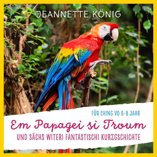Hoerbuch Em Papagei si Troum - Jeannette König - Jeannette König