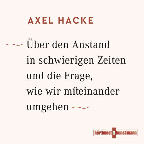 Hoerbuch Über den Anstand in schwierigen Zeiten und die Frage, wie wir miteinander umgehen - Axel Hacke - Axel Hacke