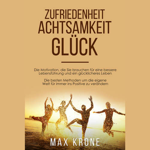 Hoerbuch Zufriedenheit Achtsamkeit Glück - Max Krone - Alexandra-Elena Bork