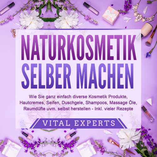 Hoerbuch NATURKOSMETIK SELBER MACHEN - Vital Experts - Eva Marianne Berger