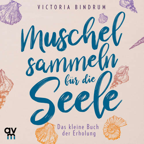 Hoerbuch Muschelsammeln für die Seele - Victoria Bindrum - Michèle Tichawsky