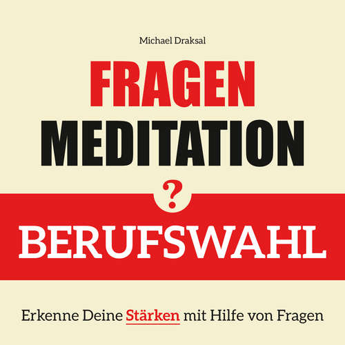 Hoerbuch Fragenmeditation – BERUFSWAHL - Michael Draksal - Michael Draksal