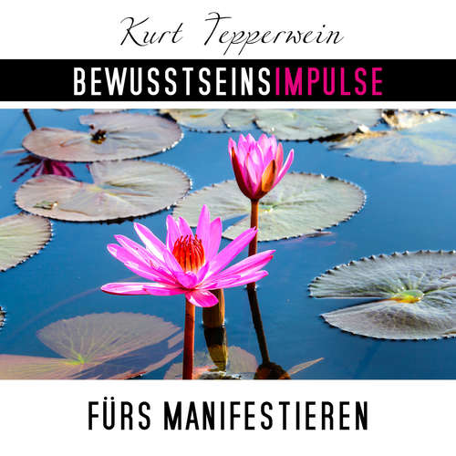 Hoerbuch Bewusstseinsimpulse fürs Manifestieren - Kurt Tepperwein - Kurt Tepperwein