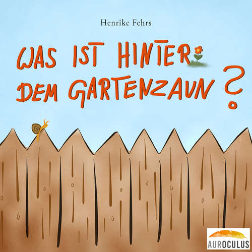 Hoerbuch Was ist hinter dem Gartenzaun? - Henrike Fehrs - Henrike Fehrs