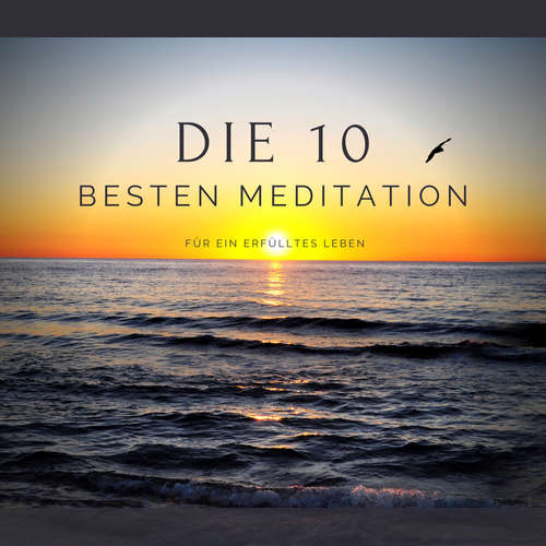 Hoerbuch Die 10 besten Meditationen für ein erfülltes Leben - Patrick Lynen - Patrick Lynen