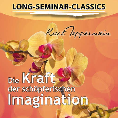 Hoerbuch Long-Seminar-Classics - Die Kraft der schöpferischen Imagination -  - Kurt Tepperwein