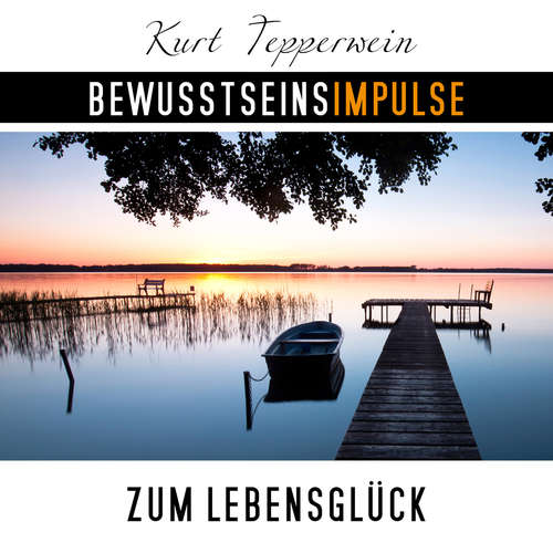 Hoerbuch Bewusstseinsimpulse zum Lebensglück - Kurt Tepperwein - Kurt Tepperwein