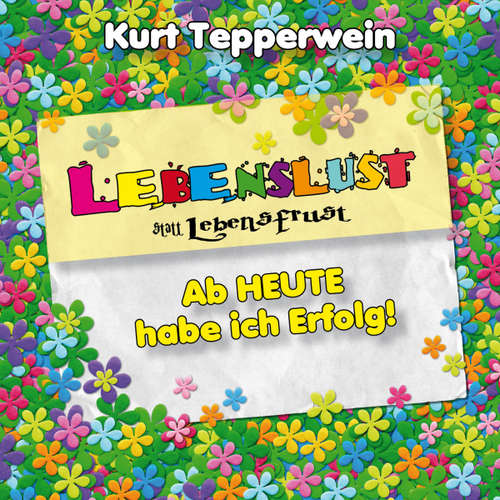 Hoerbuch Lebenslust statt Lebensfrust: Ab heute habe ich Erfolg! - - Kurt Tepperwein