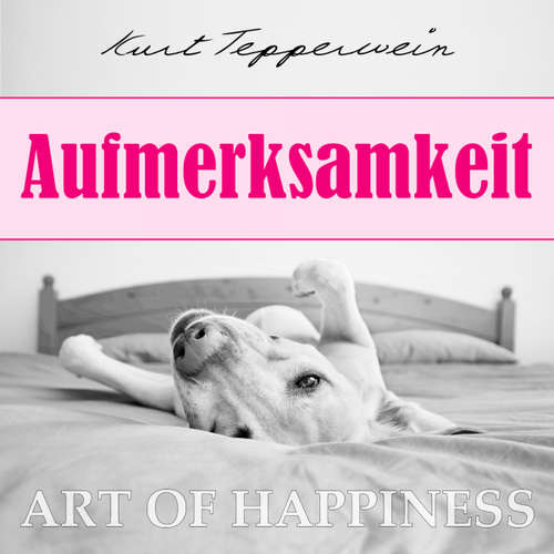 Hoerbuch Art of Happiness: Aufmerksamkeit - Kurt Tepperwein - Kurt Tepperwein