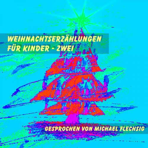 Hoerbuch Weihnachtserzählungen für Kinder - Zwei -  - Michael Flechsig